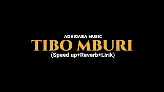 Download TIBO MBURI-ADHIGABA MUSIC (Speed up+Reverb+Lirik) MP3