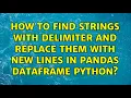 How to find strings with delimiter and replace them with new lines in pandas dataframe Python