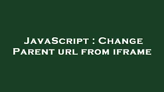 JavaScript Change Parent url from iframe