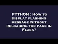 PYTHON How to display flashing message without reloading the page in Flask