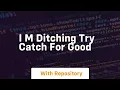 i m ditching try catch for good