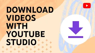 Download Videos You Ve Uploaded With YouTube Studio 