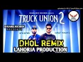Lagu Truck Union 2 Dhol Remix Surjit Khan Dj Sai by Lahoria Production mix 2019