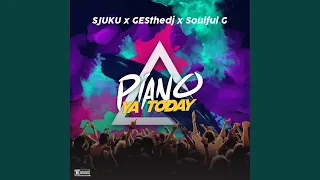 piano ya today feat sjuku u0026 soulful g 