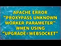 Apache error ProxyPass unknown Worker parameter when using upgrade WebSocket