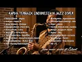 Lagu Jazz Cover Lagu Indonesia Lembut \u0026 Menyentuh | Lagu Pop dalam Nuansa Jazz