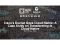 Cisco s Devnet Goes Cloud Native A Case Study on Transforming to Cloud Native I - Matt Johnson