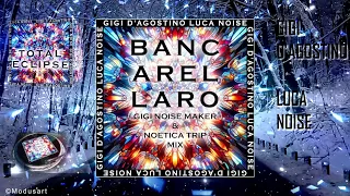GIGI D’AGOSTINO & LUCA NOISE - BANCARELLARO (GIGI NOISE MAKER & NOETICA TRIP MIX)