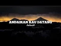 Lagu Andmesh - Andaikan Kau Datang Lirik