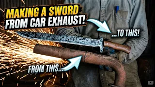 I Turned a Car Exhaust Pipe Into a Sword!