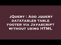 jQuery Add jquery datatables table footer via Javascript without using HTML