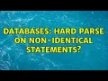 Databases Hard Parse on Non-Identical Statements