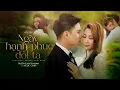 Download Lagu NGÀY HẠNH PHÚC ĐÔI TA - TRƯƠNG KHẢI MINH x NGỌC CHIPI | OFFICIAL MV | Đồng Ý Làm Vợ Anh Nhé....