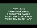 PYTHON RuntimeError generator raised StopIteration every time I try to run app