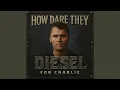 Download Lagu How Dare They (For Charlie) (Diesel 1970 Remix)