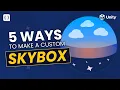 5 Skybox Methods Every Unity Dev Needs To Know About