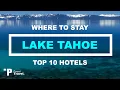LAKE TAHOE Top 10 Places to Stay in Lake Tahoe California Hotels Resorts and Airbnb s
