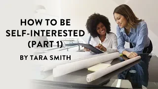 How to Be Self-interested Part 1 by Tara Smith