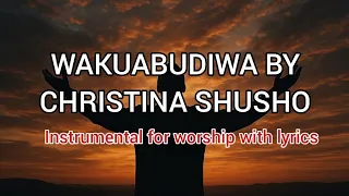Wakuabudiwa By Christina Shusho Worship Instrumental  Wakuabudiwa By Christina Shusho Worship Instrumental