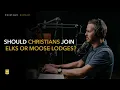 Should Christians Join Elks or Moose Lodges