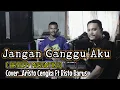 Download Lagu JANGAN GANGGU AKU - BROERY MARANTIKA COVER ARIS CENGKA Ft RISTO BARUS