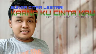 Download BUNGA CITRA LESTARI - KARENA KU CINTA KAU - COVER BY EGA DWI MUSIC MP3