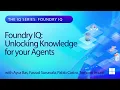 Foundry IQ Unlocking Knowledge for Your Agents