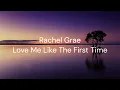 Love Me Like The First Time - Rachel Grae / FULL SONG LYRICS
