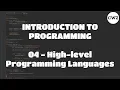 Introduction to Programming - 04 High level programming languages