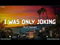 Download Lagu I Was Only Joking | by Rod Stewart | KeiRGee Lyrics Video