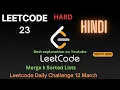 23 Merge k Sorted Lists Leetcode 23 Hindi Leetcode Daily Challenge 12 March