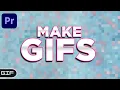 How to Create a GIF In Premiere Pro Easily