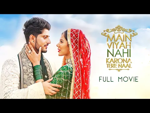 Download MP3 Main Viyah Nahi Karona Tere Naal (2022) Punjabi Full Movie | Starring Gurnam Bhullar, Sonam Bajwa