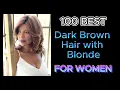 100 Best Stunning Dark Brown and Blonde Hair Color Ideas You Need to Try 2024