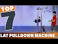 Top 7 Best Lat Pulldown Machines for Your Home Gym