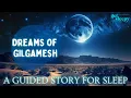 Download Lagu Dreamy Bedtime Story | Dreams of Gilgamesh | Historical Sleepy Story