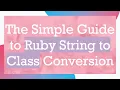 The Simple Guide to Ruby String to Class Conversion