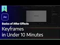 Keyframes In Under 10 Minutes Basics of After Effects 2020