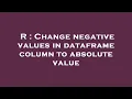 R Change negative values in dataframe column to absolute value