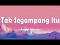 Download Lagu Anggi Marito - Tak Segampang Itu ( Lirik Lagu )