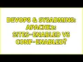 DevOps SysAdmins Apache2 sites-enabled vs conf-enabled 2 Solutions