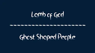 Lamb of God - Ghost Shaped People (Lyrics)