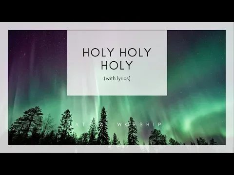 Download MP3 Holy Holy Holy Lord God Almighty - Hymn (Lyrics) - LATRIA worship songs
