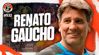 Charla #532 - Renato Gaúcho