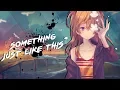 Download Lagu Nightcore - Something Just Like This | Lyrics