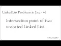 Linked List Problems in Java - 41 Intersection point of two unsorted Linked List