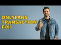 How To FIX Transaction Could Not Be Processed At This Time On OnlyFans