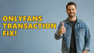 How To FIX Transaction Could Not Be Processed At This Time On OnlyFans