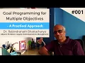 Goal Programming for Multiple Objectives - A Practical Approach Lecture 001