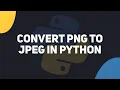 How To Convert PNG To JPEG Using Python